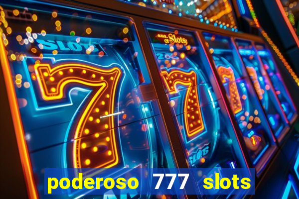 poderoso 777 slots paga mesmo